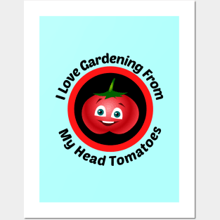 I Love Gardening From Head Tomatoes - Funny Gardening Pun Posters and Art